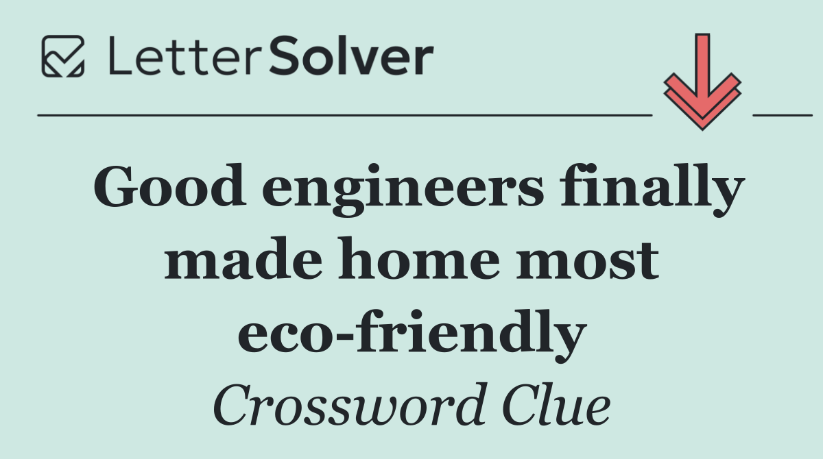Good engineers finally made home most eco friendly