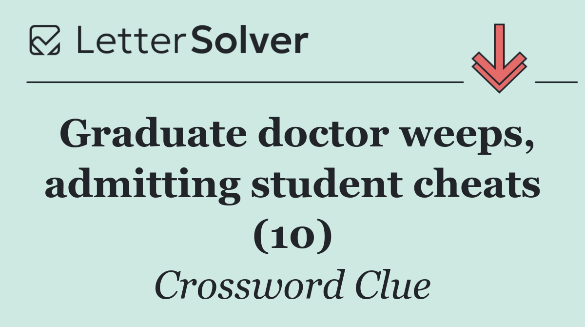 Graduate doctor weeps, admitting student cheats (10)