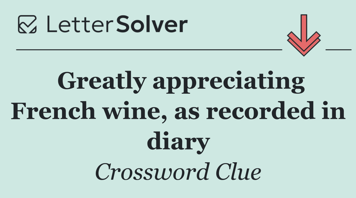 Greatly appreciating French wine, as recorded in diary