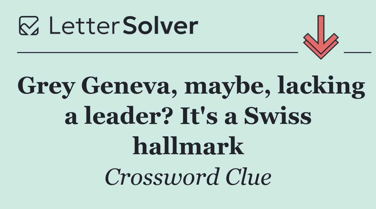 Grey Geneva, maybe, lacking a leader? It's a Swiss hallmark