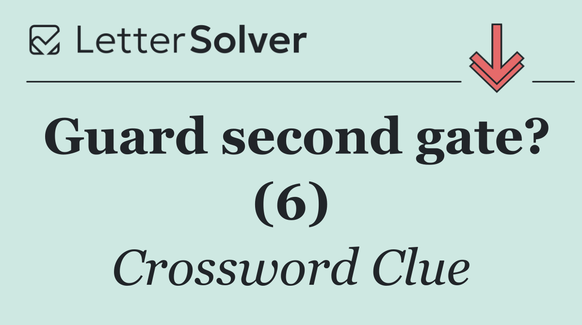 Guard second gate? (6)