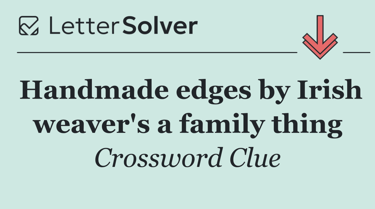 Handmade edges by Irish weaver's a family thing