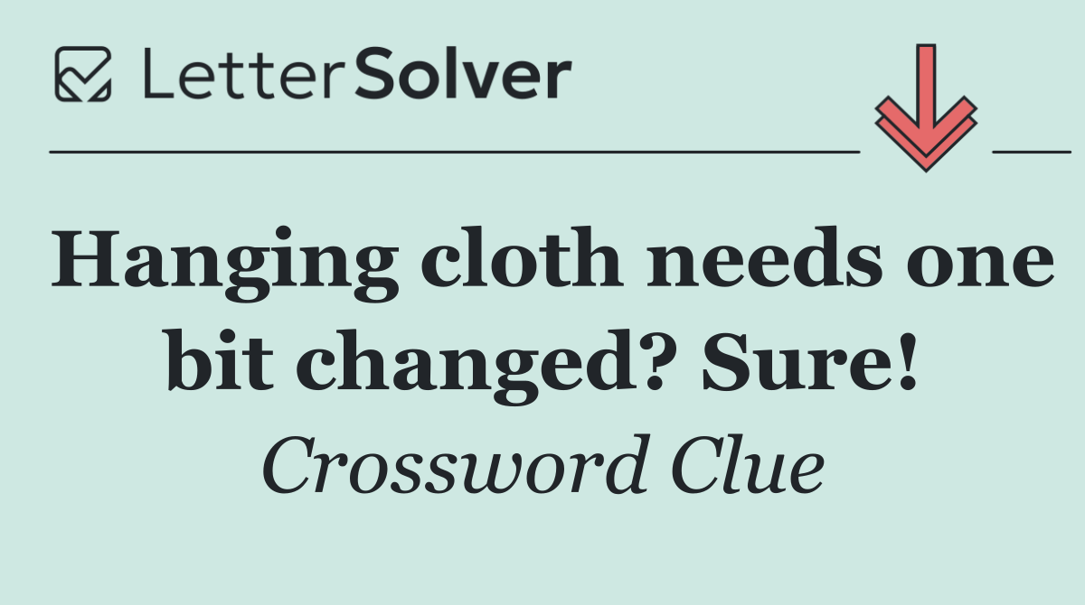 Hanging cloth needs one bit changed? Sure!