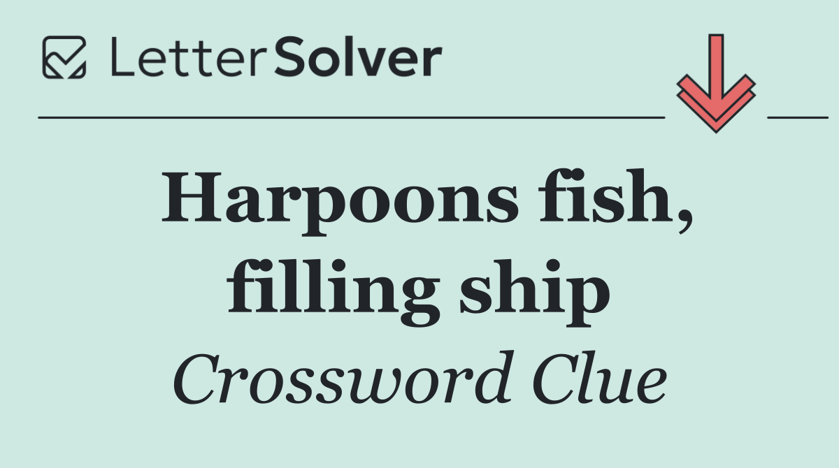 Harpoons fish, filling ship