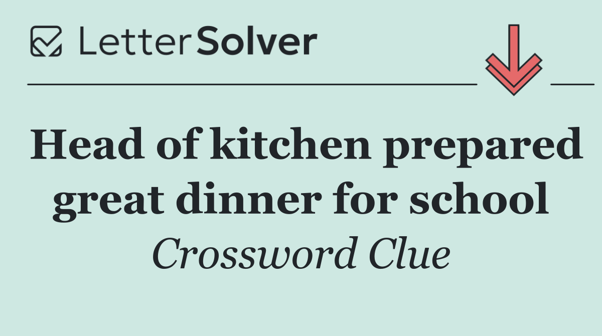 Head of kitchen prepared great dinner for school