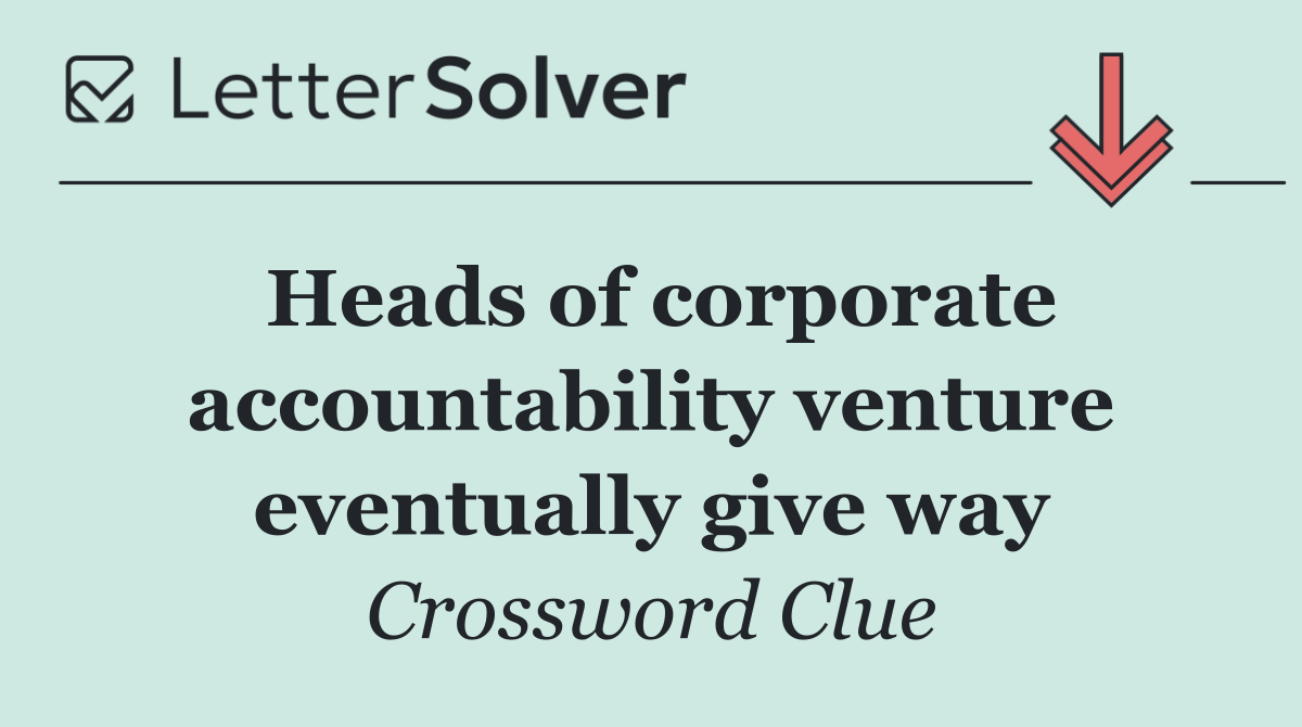 Heads of corporate accountability venture eventually give way
