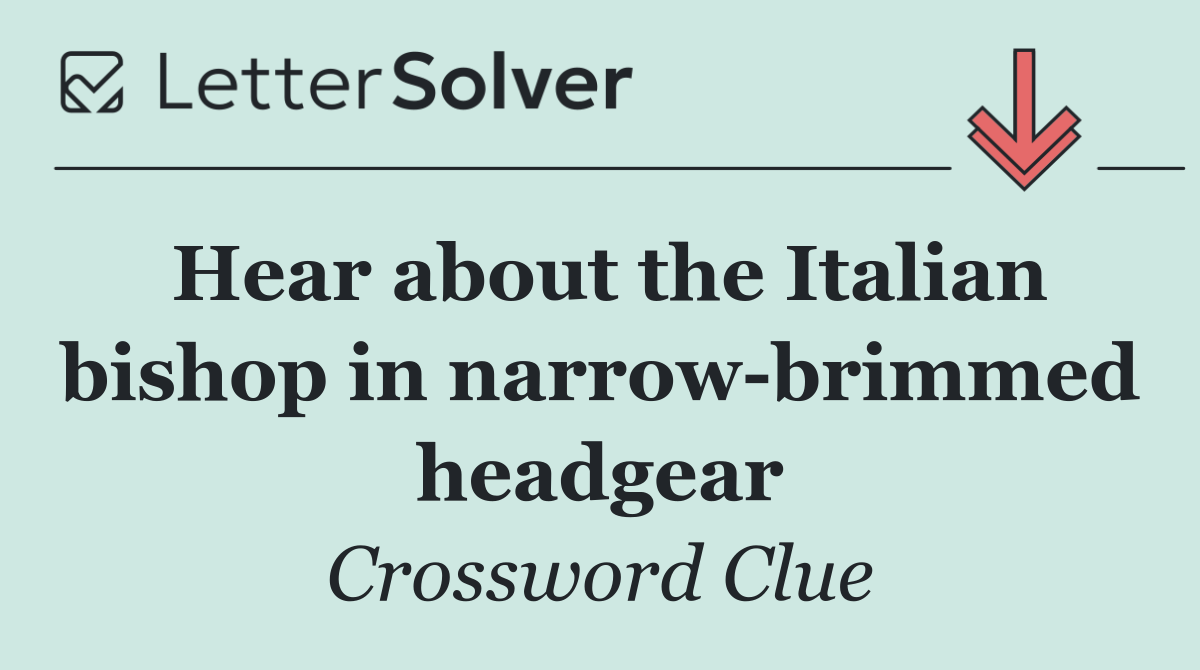 Hear about the Italian bishop in narrow brimmed headgear