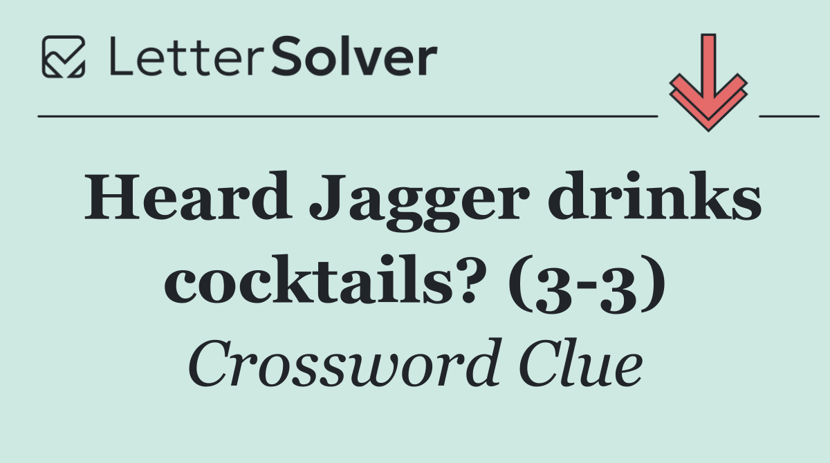 Heard Jagger drinks cocktails? (3 3)