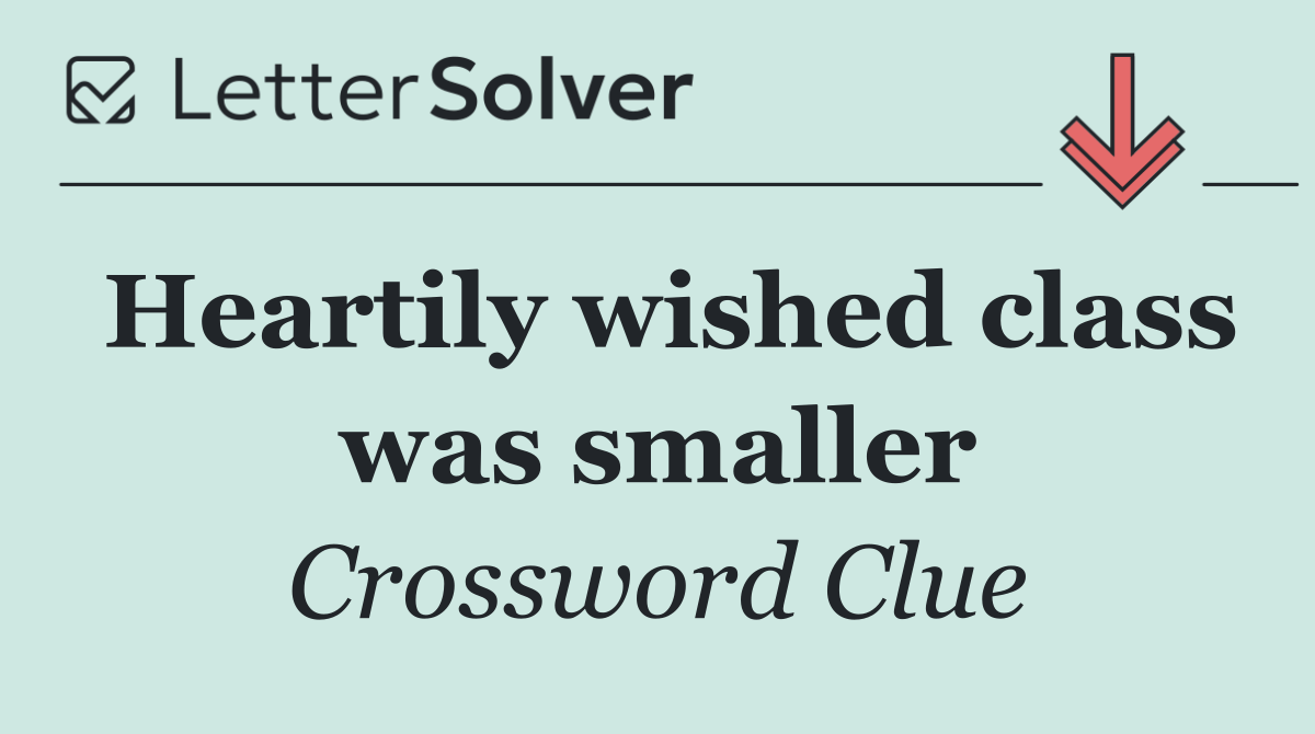 Heartily wished class was smaller