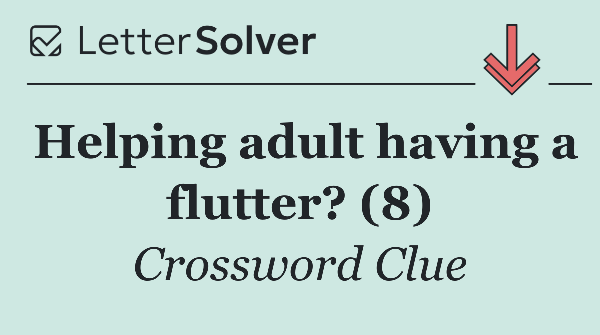 Helping adult having a flutter? (8)