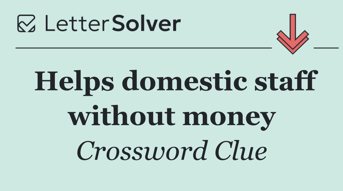 Helps domestic staff without money