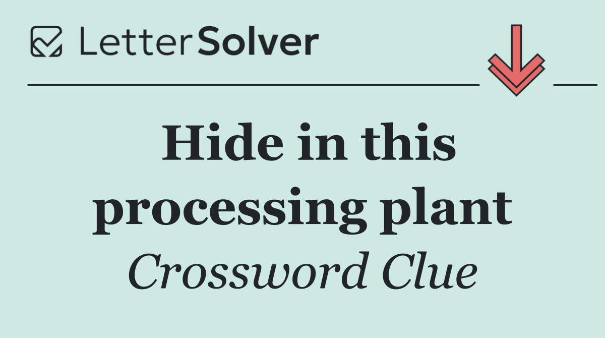 Hide in this processing plant