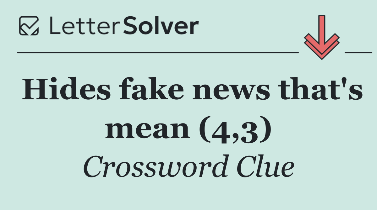 Hides fake news that's mean (4,3)