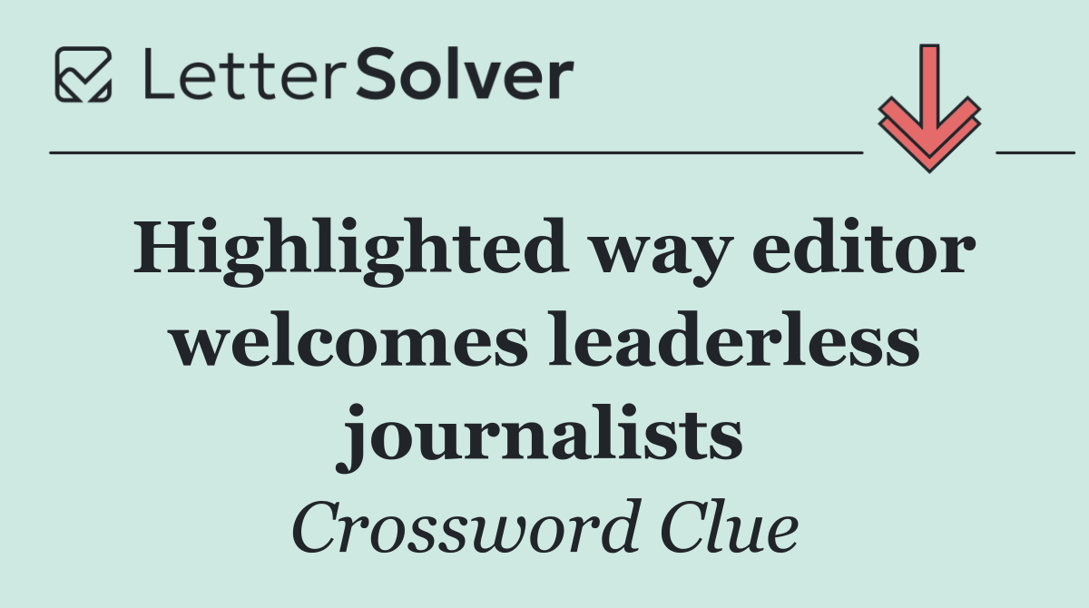 Highlighted way editor welcomes leaderless journalists