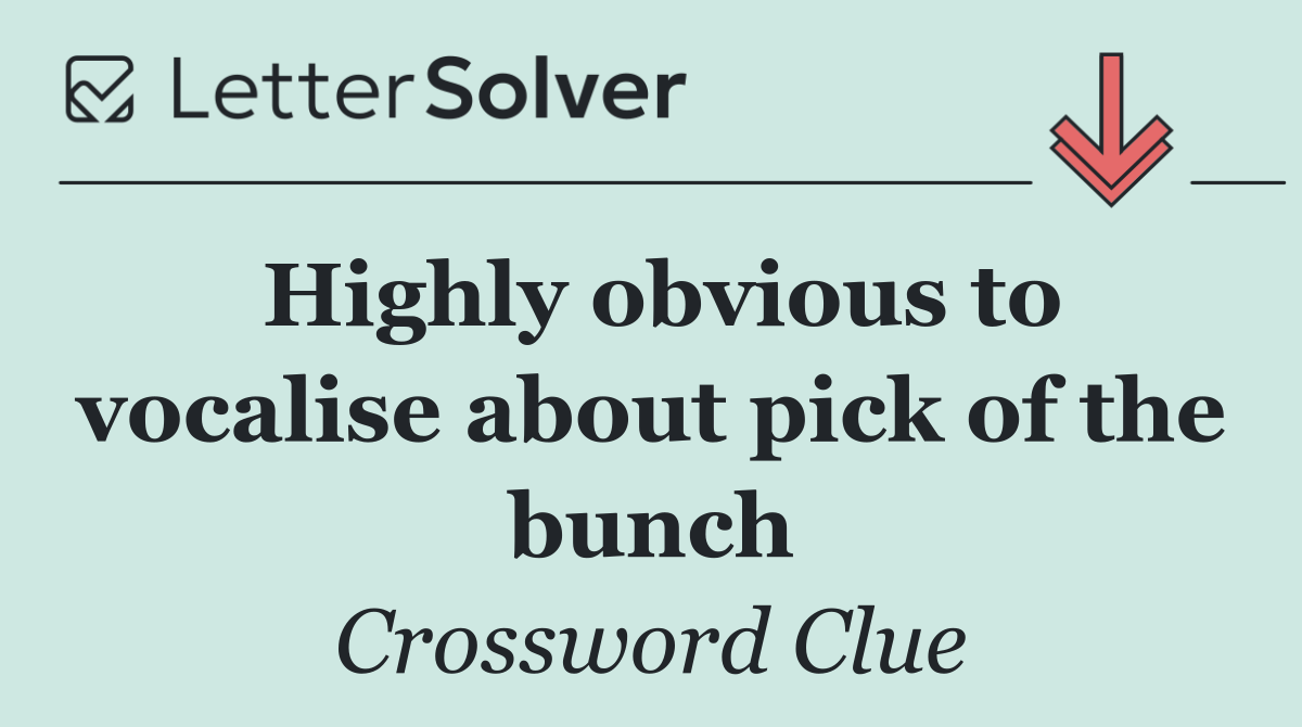 Highly obvious to vocalise about pick of the bunch