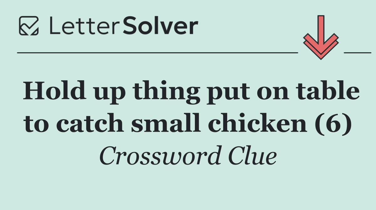 Hold up thing put on table to catch small chicken (6)