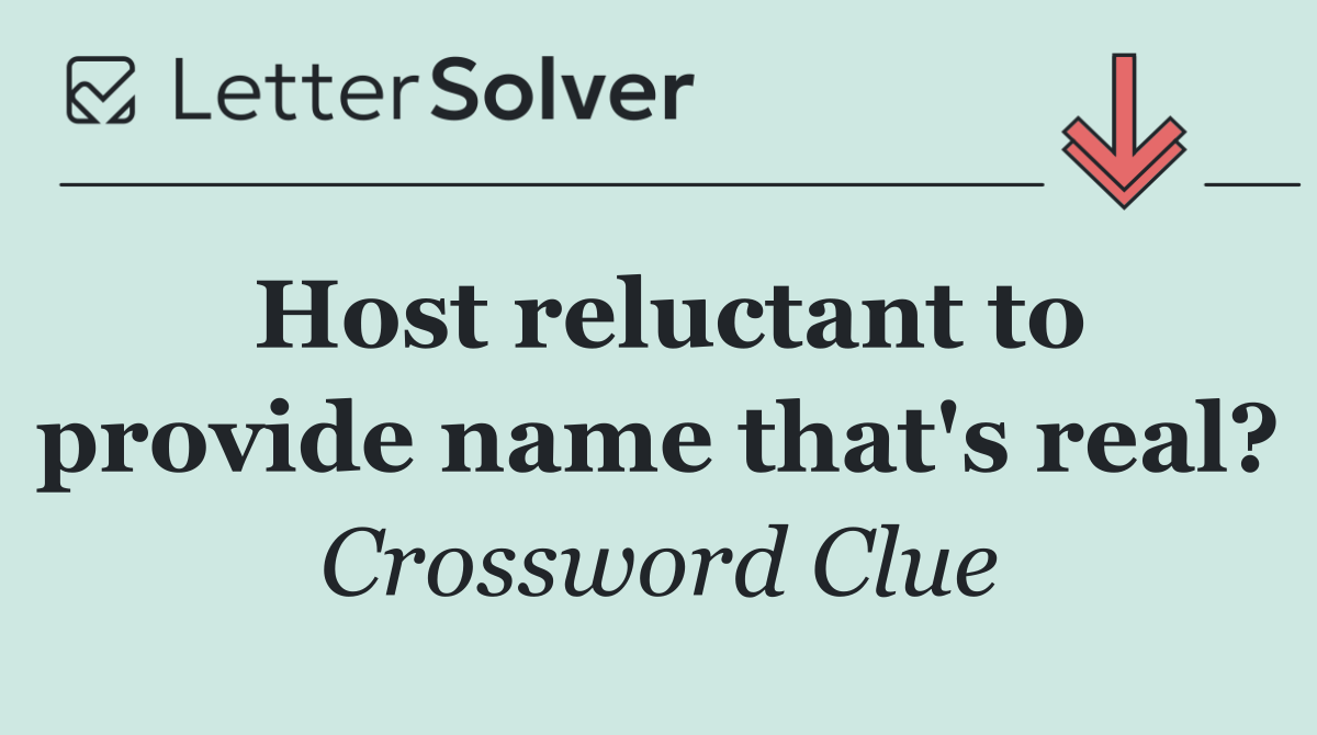 Host reluctant to provide name that's real?