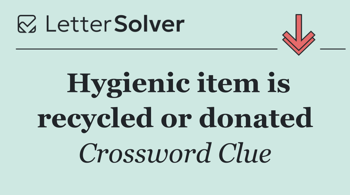 Hygienic item is recycled or donated