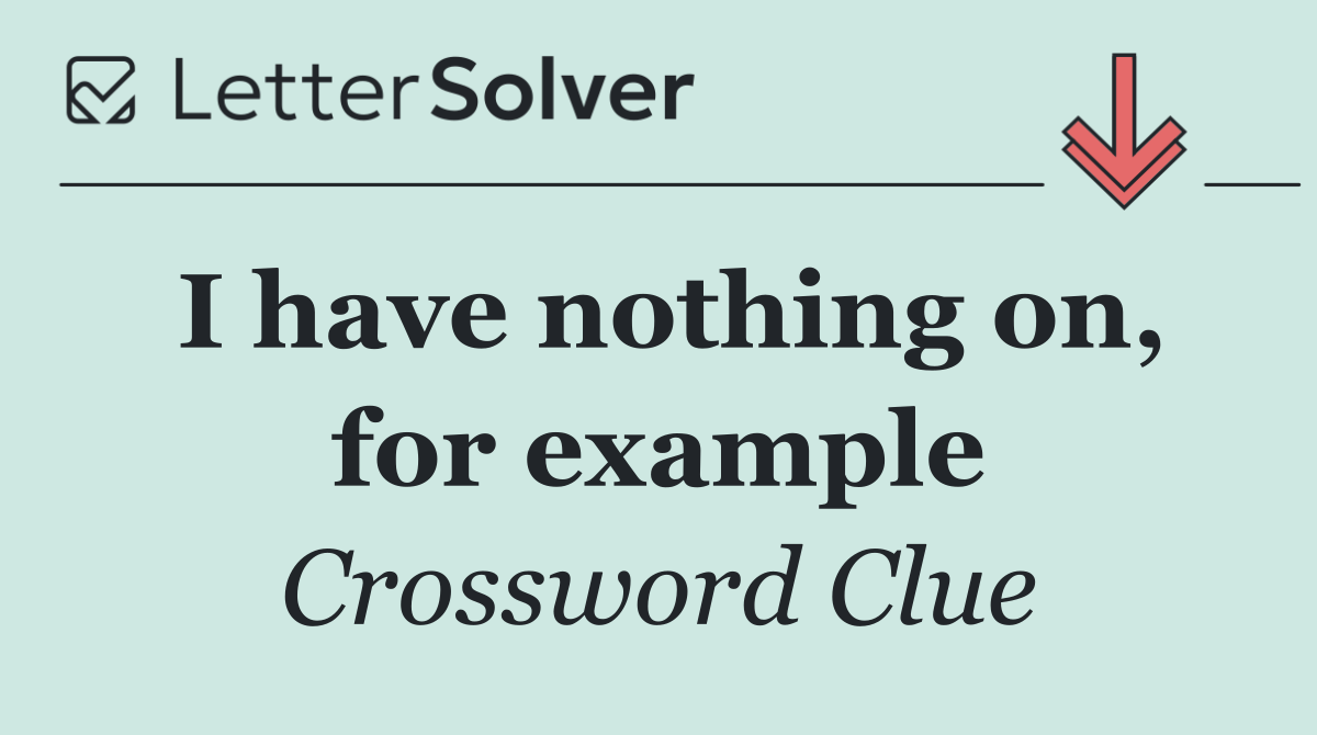 I have nothing on, for example