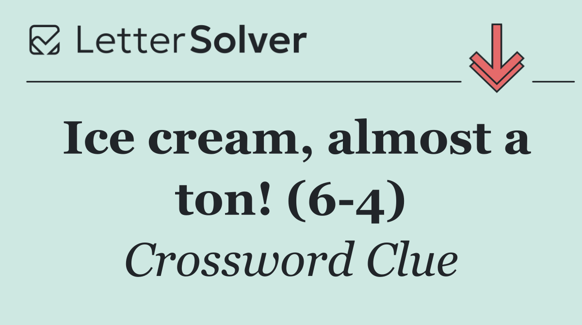 Ice cream, almost a ton! (6 4)