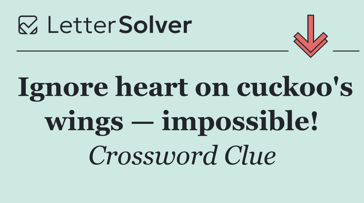 Ignore heart on cuckoo's wings — impossible!