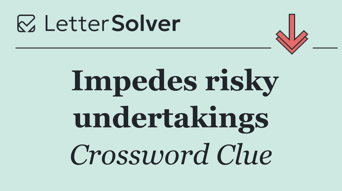 Impedes risky undertakings