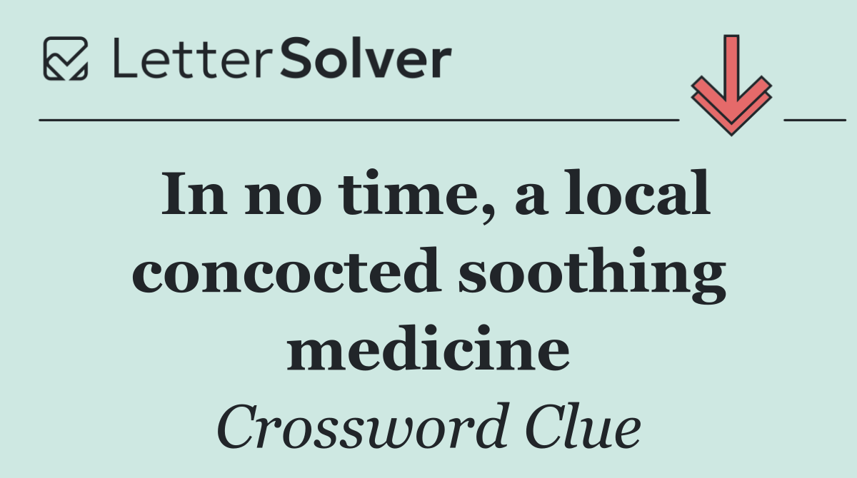 In no time, a local concocted soothing medicine