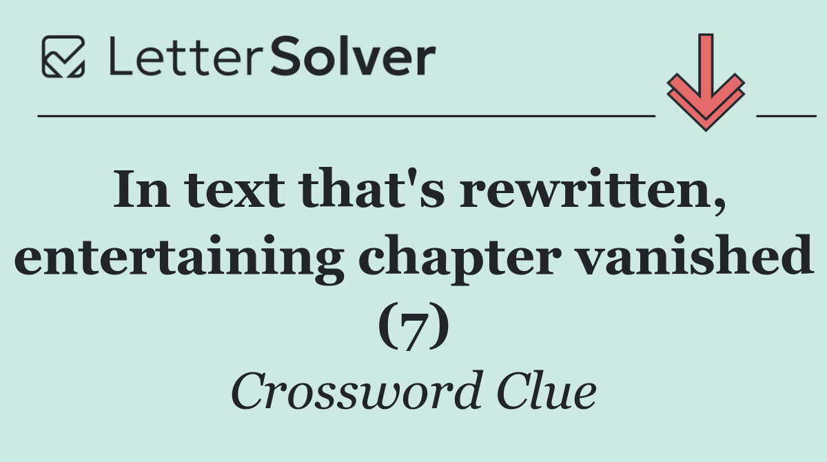 In text that's rewritten, entertaining chapter vanished (7)