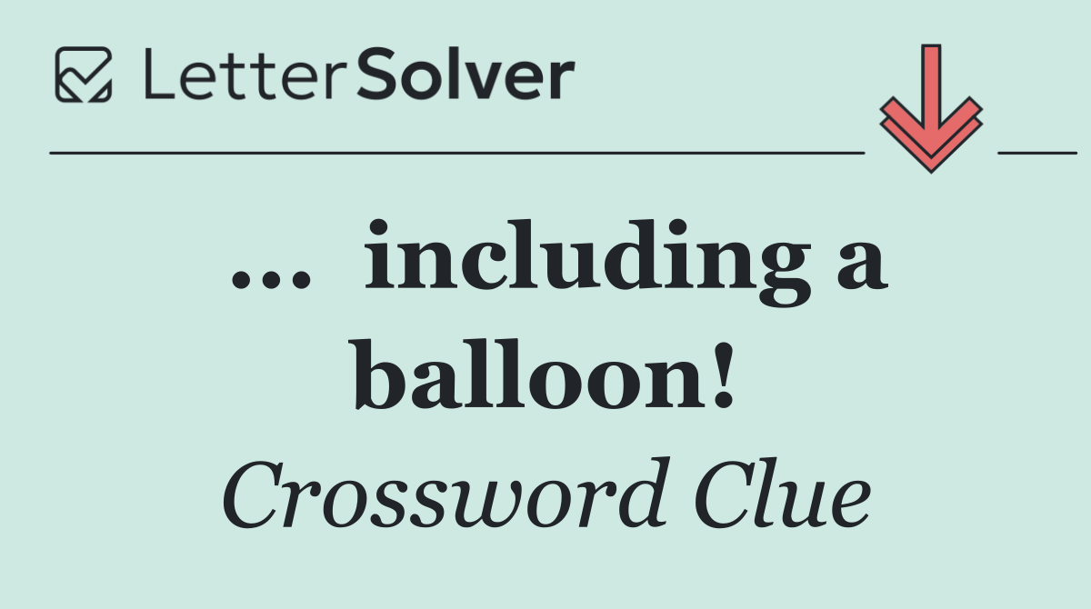 ...  including a balloon!