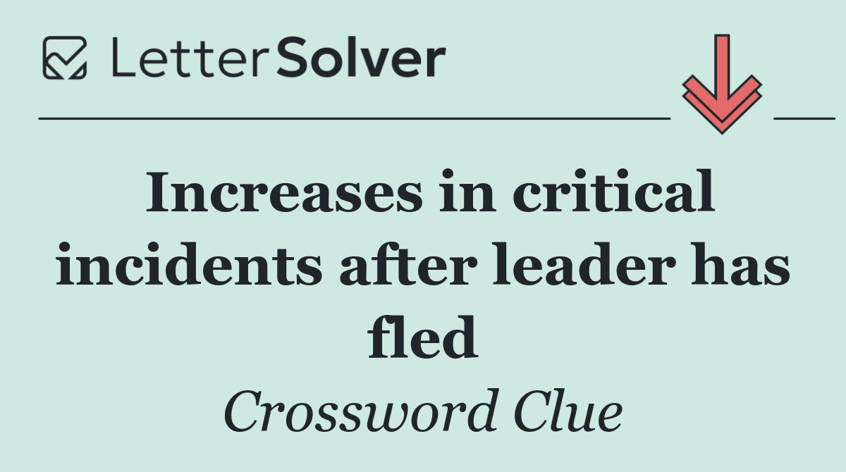 Increases in critical incidents after leader has fled
