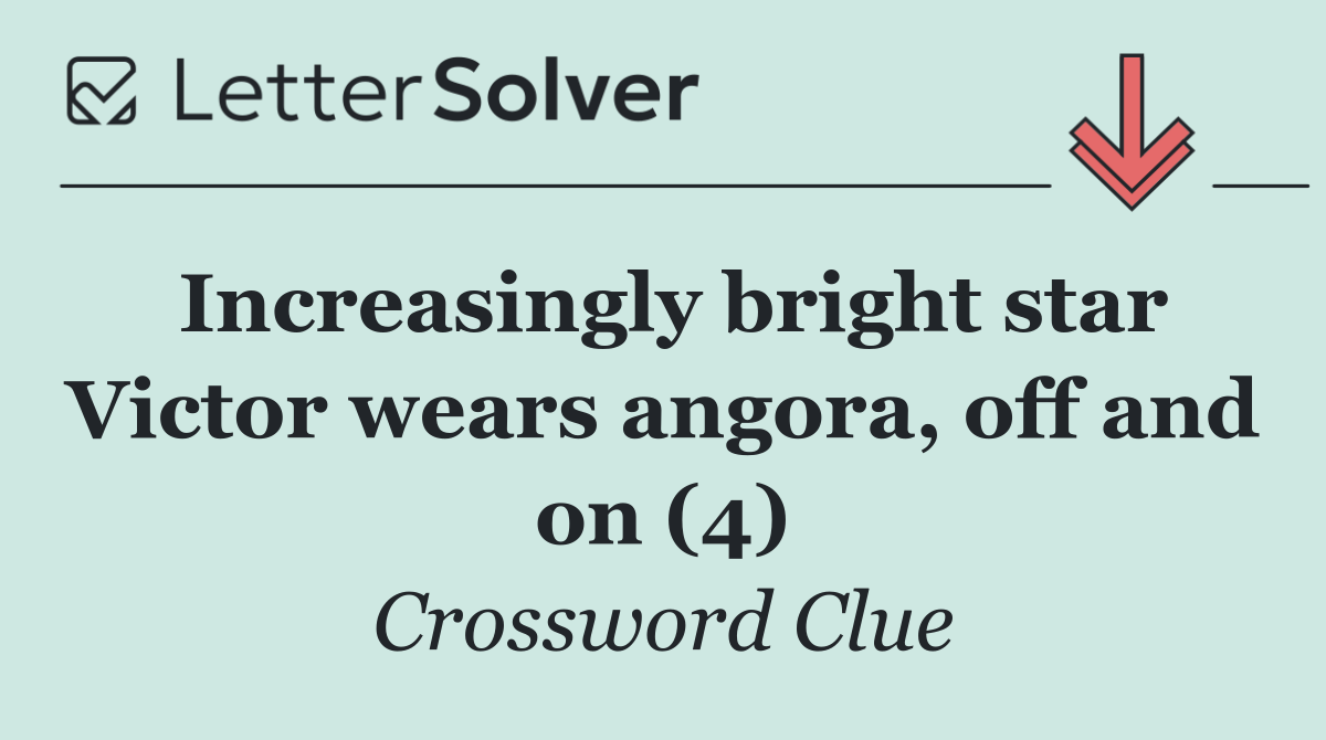 Increasingly bright star Victor wears angora, off and on (4)