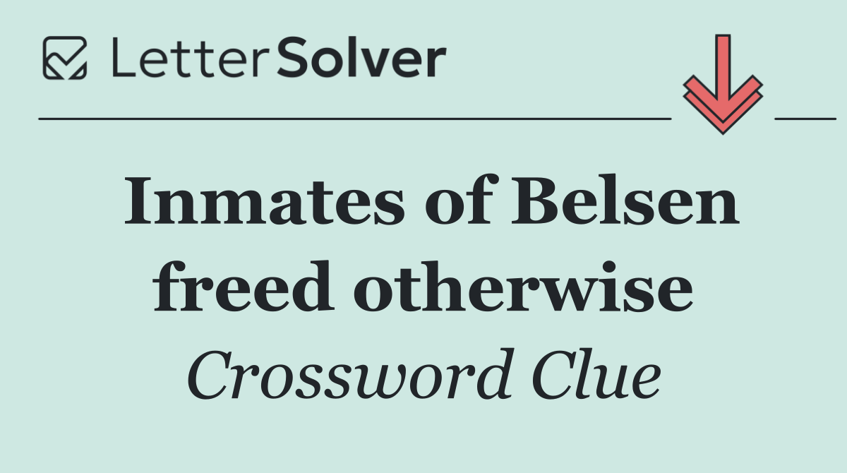 Inmates of Belsen freed otherwise