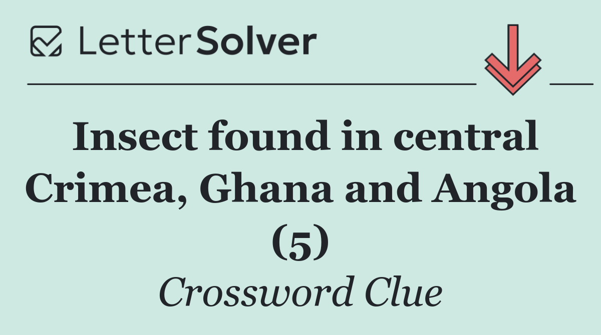 Insect found in central Crimea, Ghana and Angola (5)
