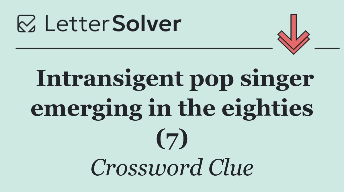 Intransigent pop singer emerging in the eighties (7)
