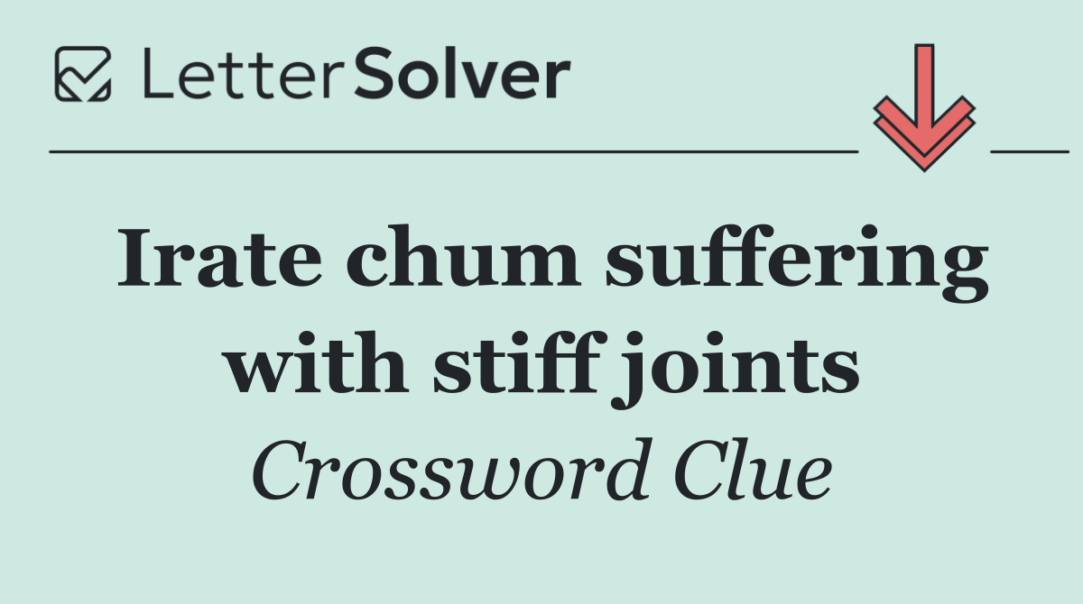Irate chum suffering with stiff joints