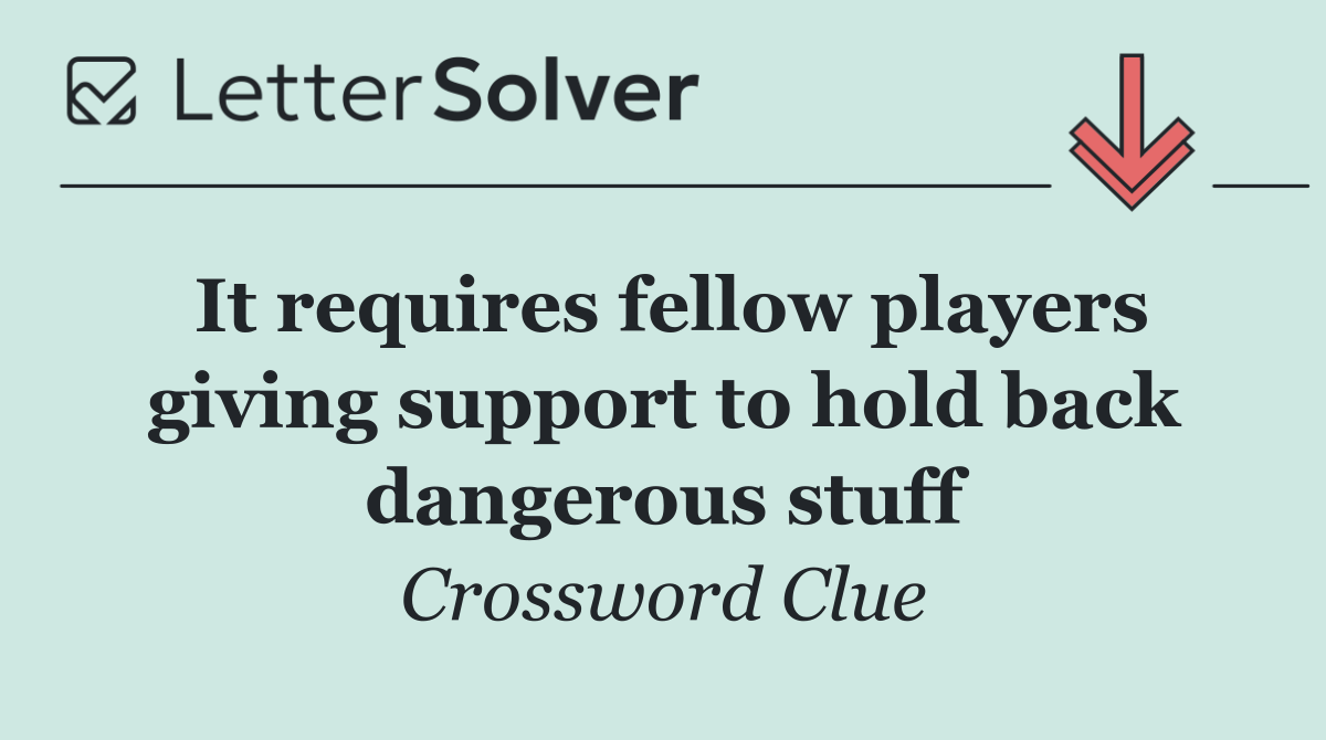 It requires fellow players giving support to hold back dangerous stuff