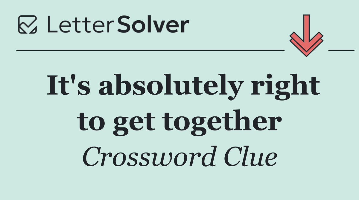 It's absolutely right to get together