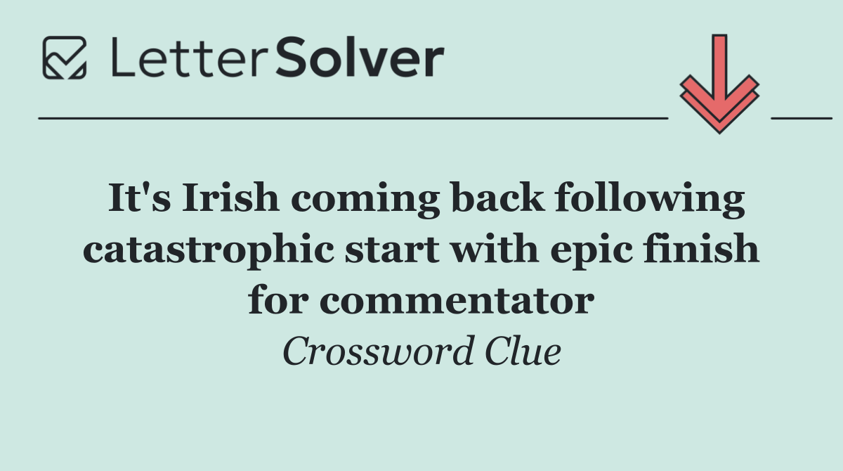 It's Irish coming back following catastrophic start with epic finish for commentator