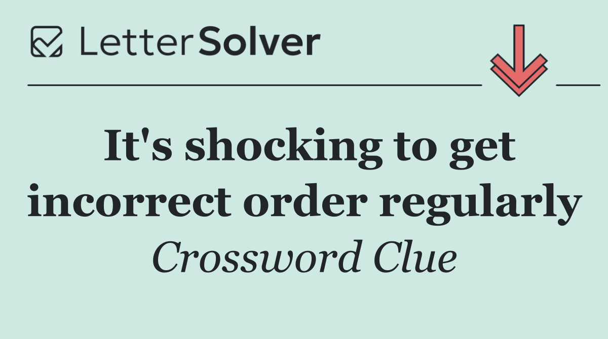 It's shocking to get incorrect order regularly