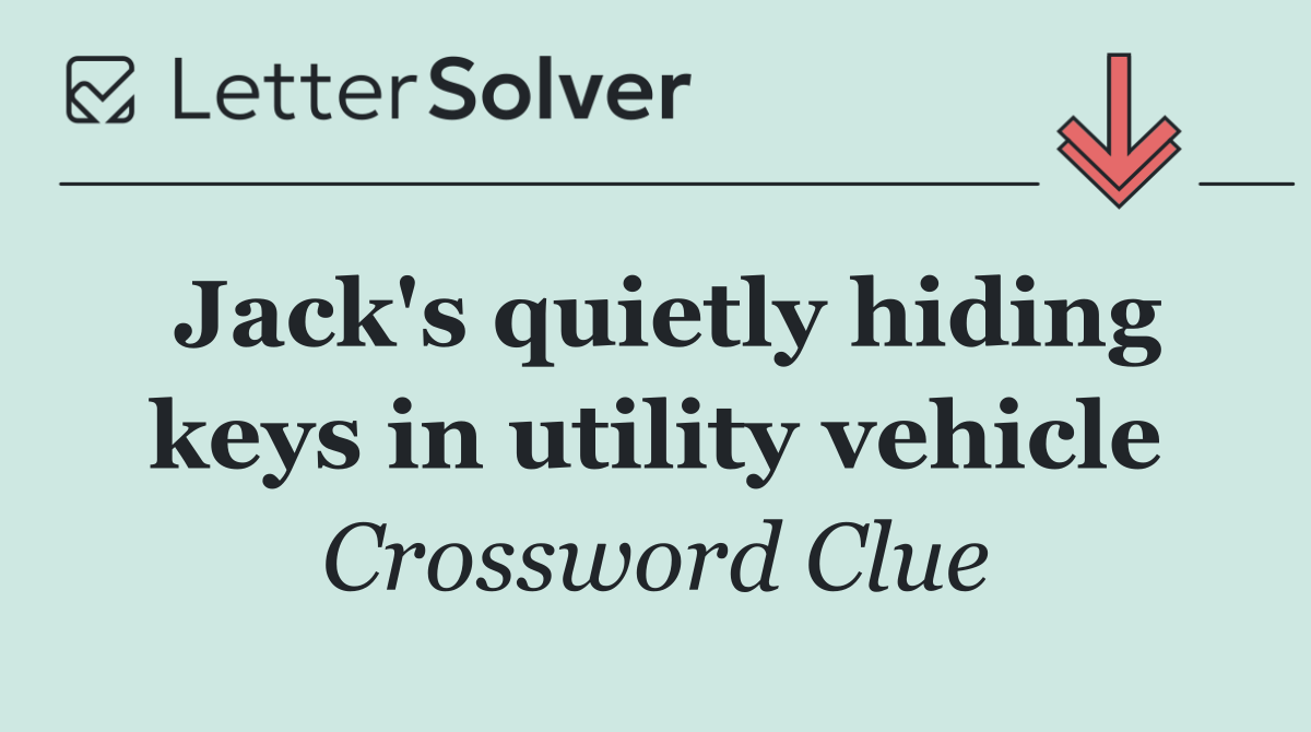 Jack's quietly hiding keys in utility vehicle