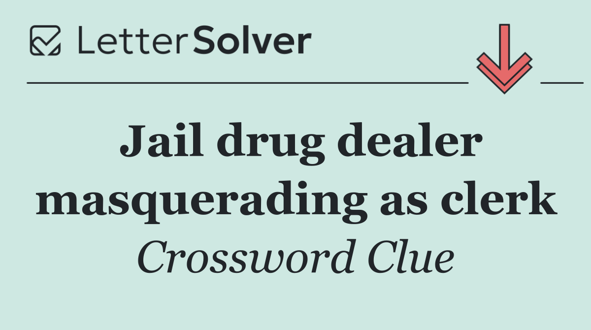 Jail drug dealer masquerading as clerk