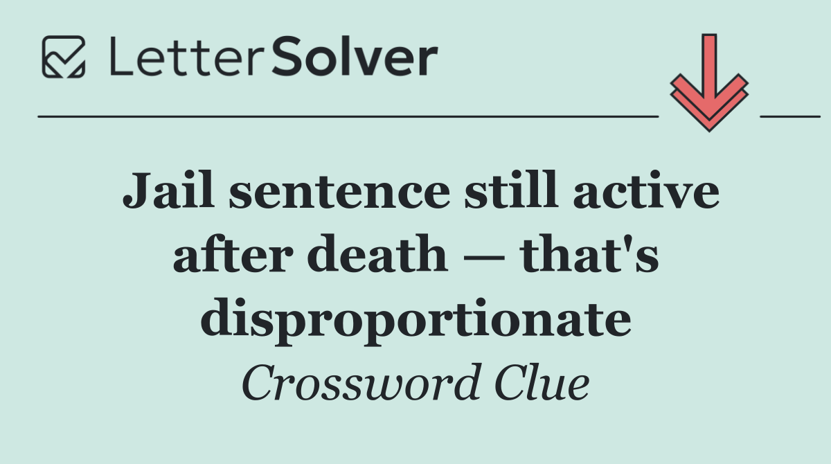 Jail sentence still active after death — that's disproportionate