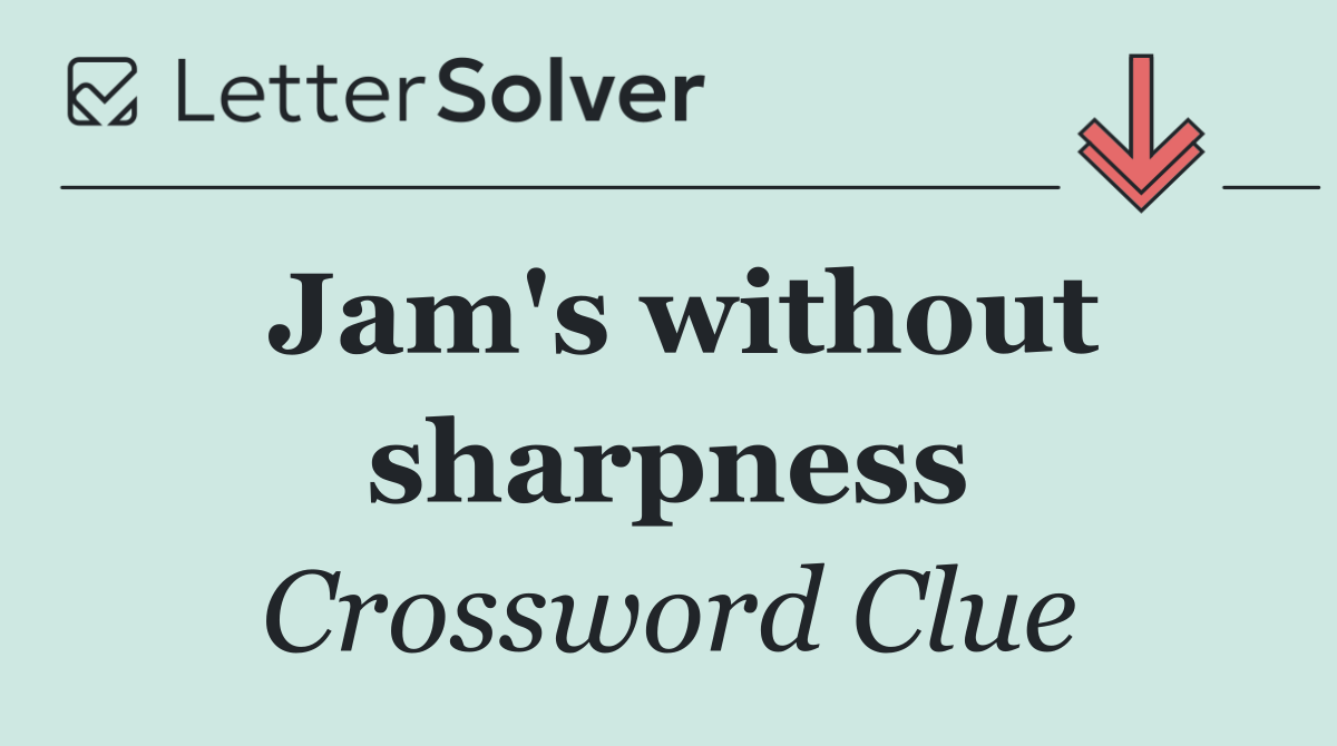 Jam's without sharpness
