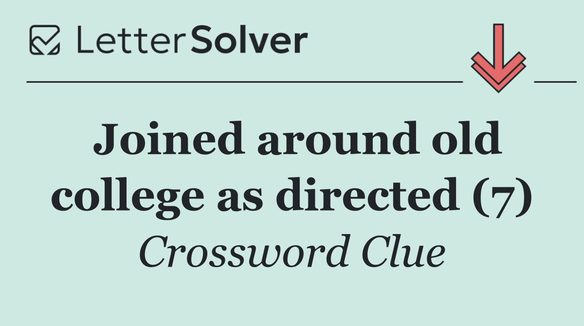 Joined around old college as directed (7)