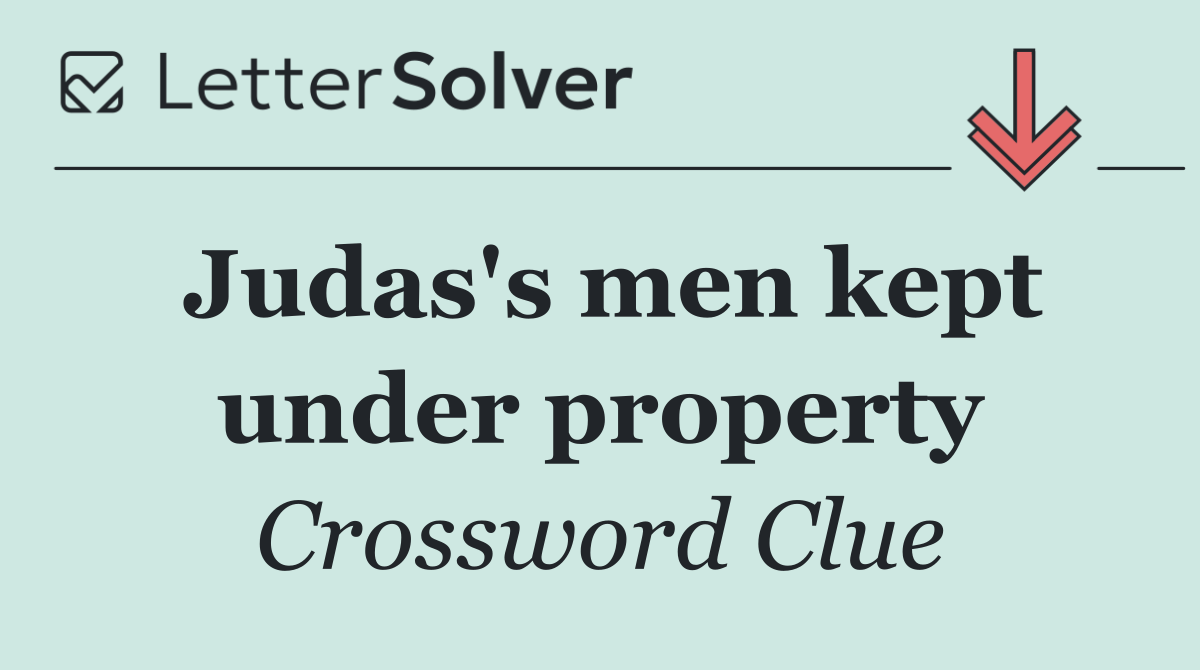 Judas's men kept under property