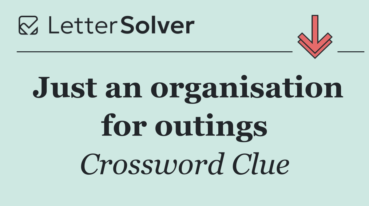 Just an organisation for outings