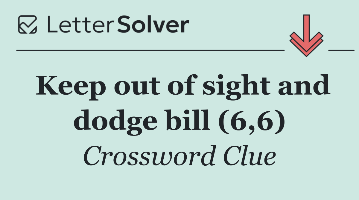 Keep out of sight and dodge bill (6,6)