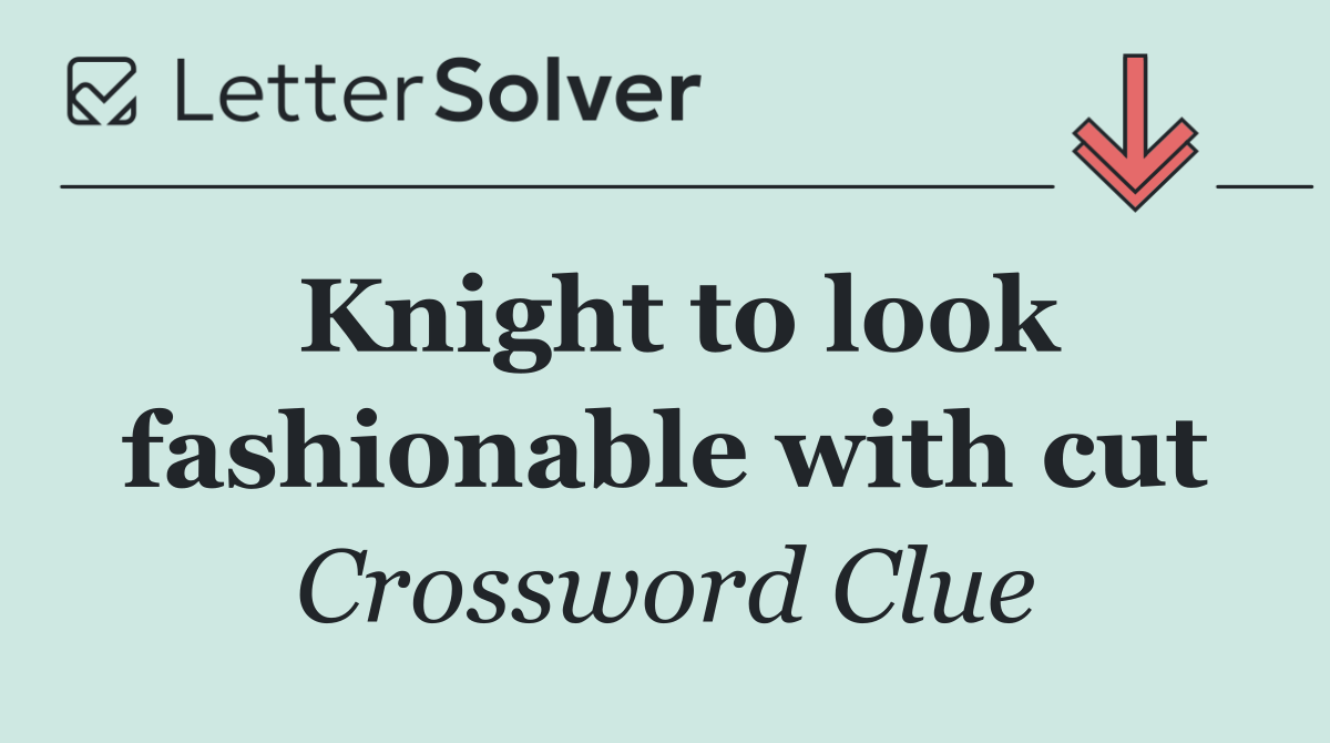 Knight to look fashionable with cut