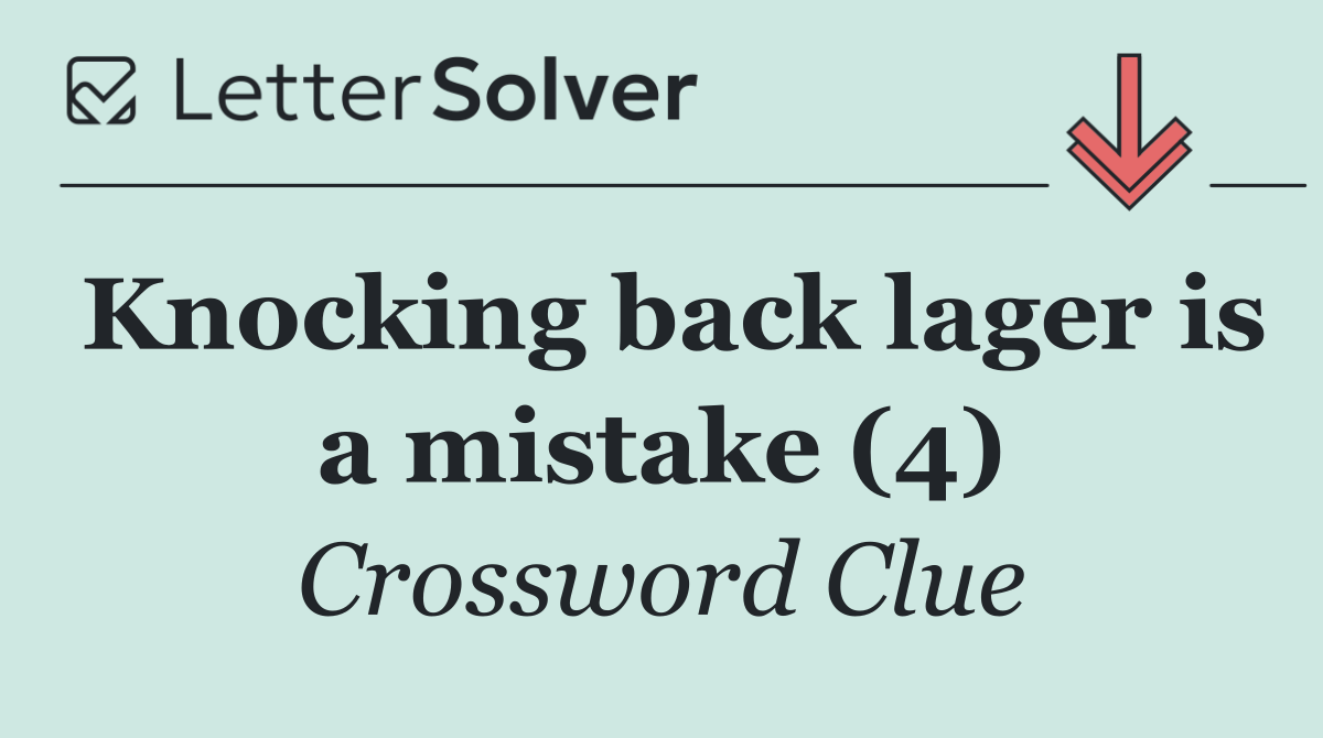 Knocking back lager is a mistake (4)