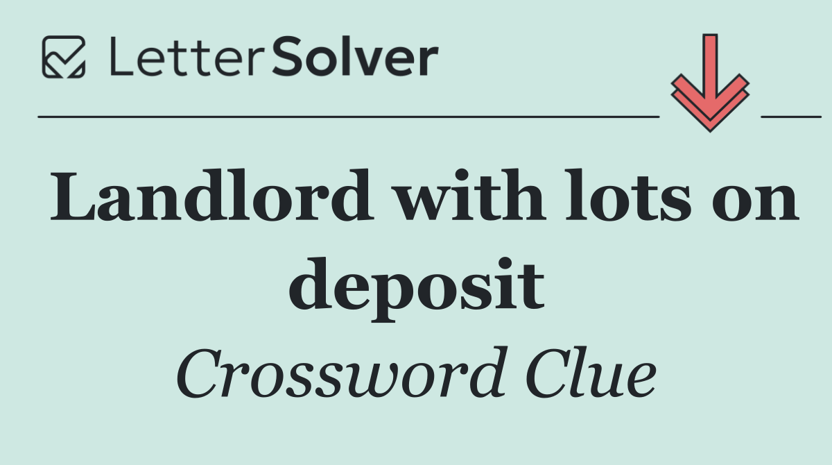 Landlord with lots on deposit